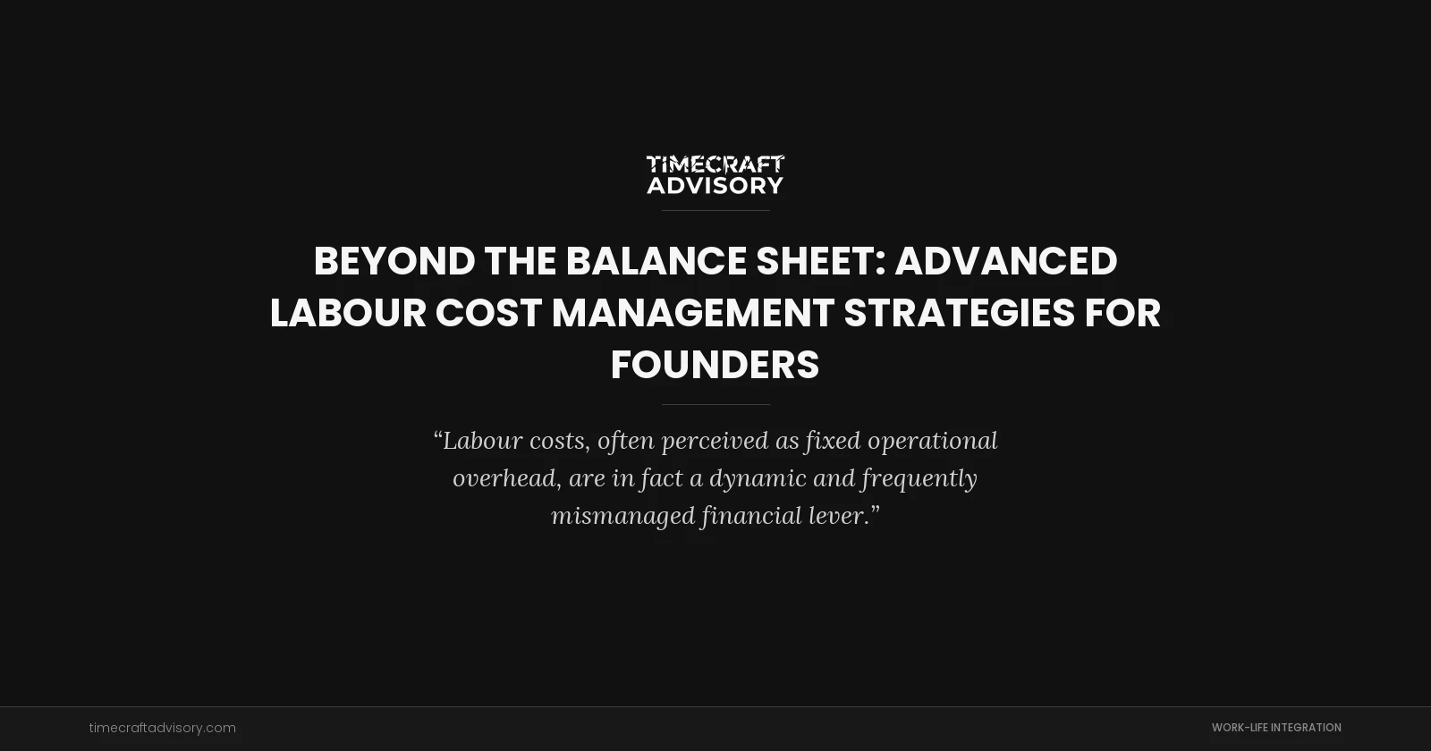 Beyond the Balance Sheet: Advanced Labour Cost Management Strategies for Founders