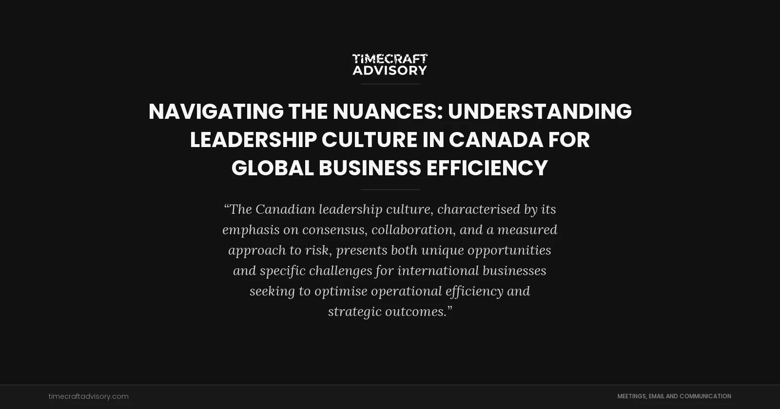 Navigating the Nuances: Understanding Leadership Culture in Canada for Global Business Efficiency