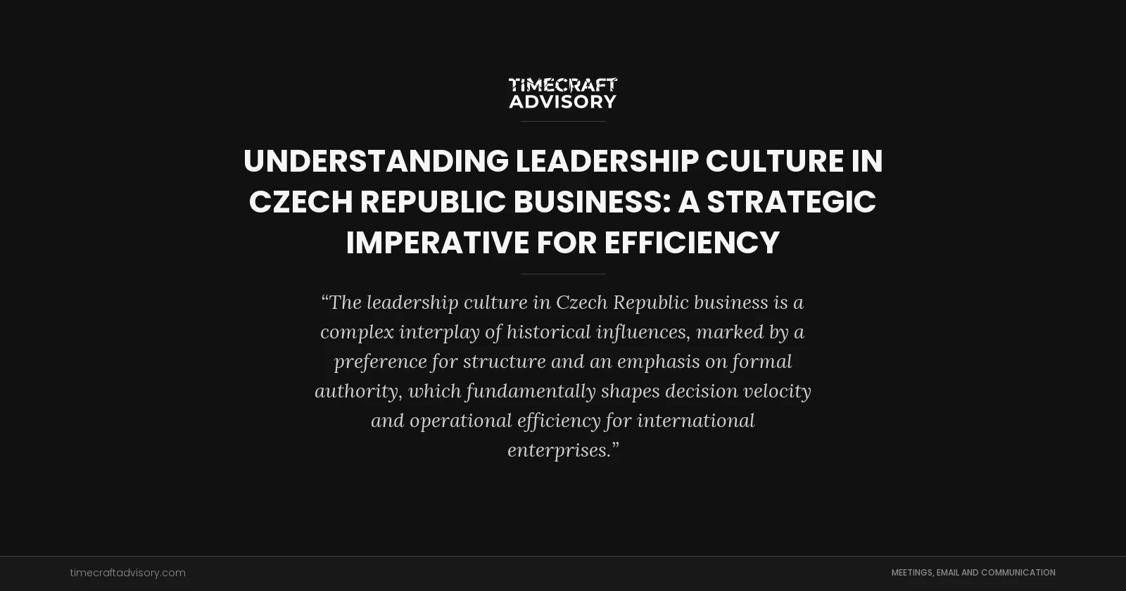 Understanding Leadership Culture in Czech Republic Business: A Strategic Imperative for Efficiency