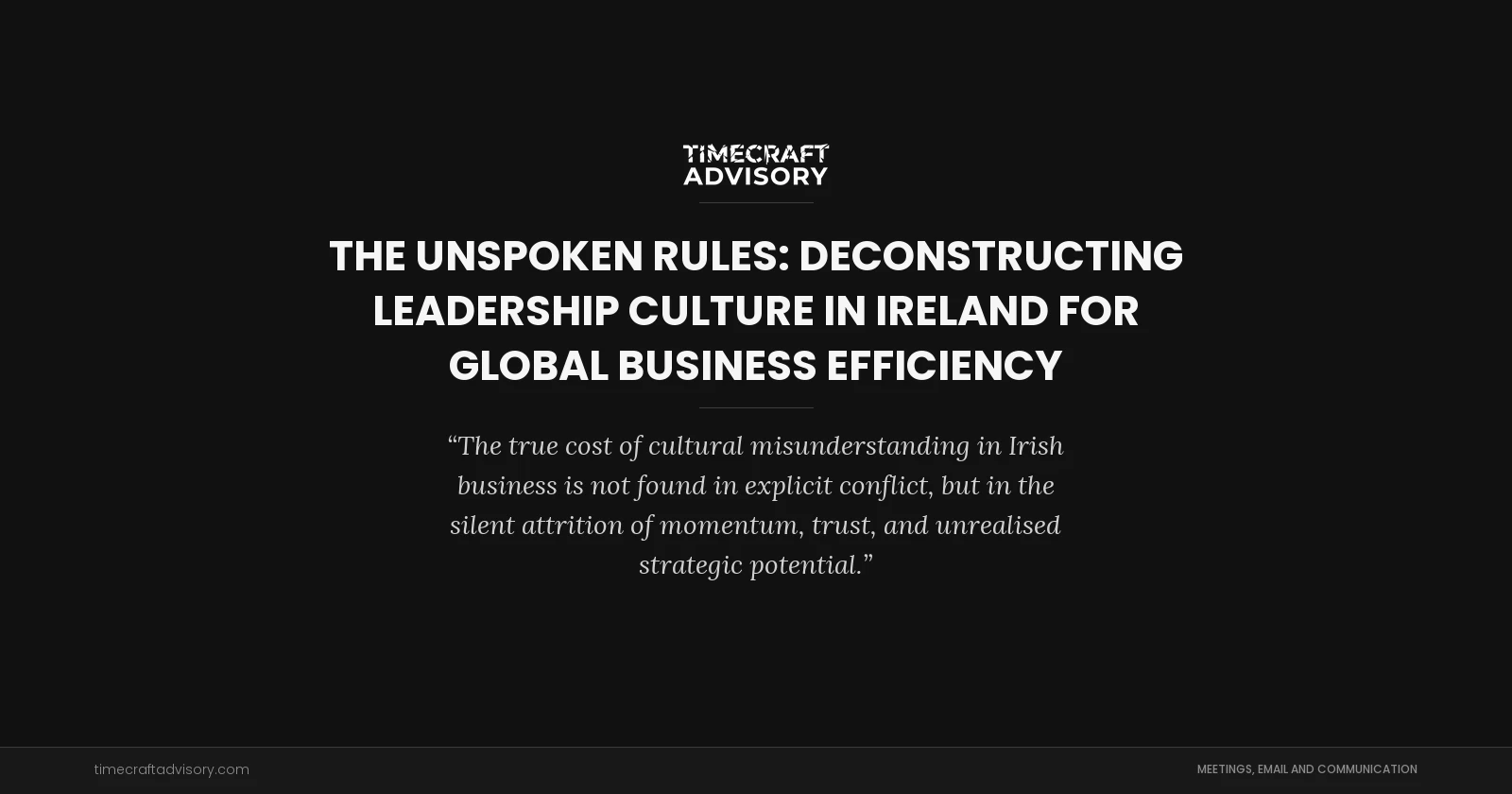 The Unspoken Rules: Deconstructing Leadership Culture in Ireland for Global Business Efficiency