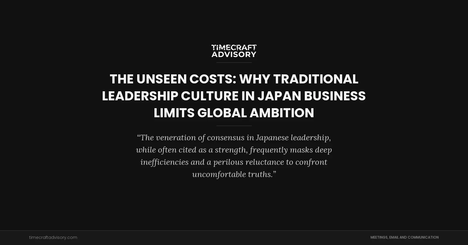 The Unseen Costs: Why Traditional Leadership Culture in Japan Business Limits Global Ambition