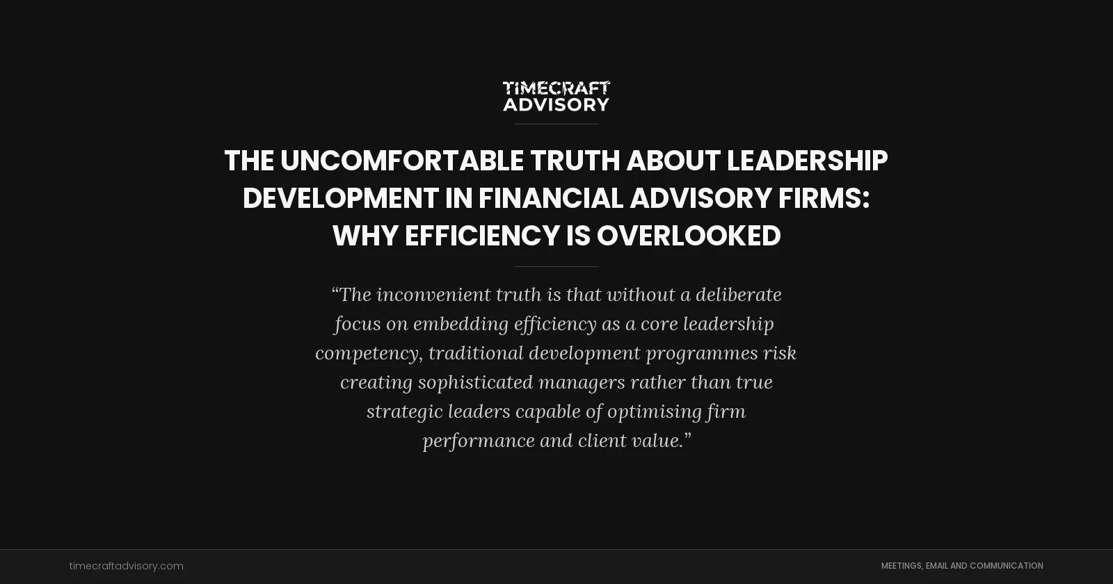 The Uncomfortable Truth About Leadership Development in Financial Advisory Firms: Why Efficiency is Overlooked