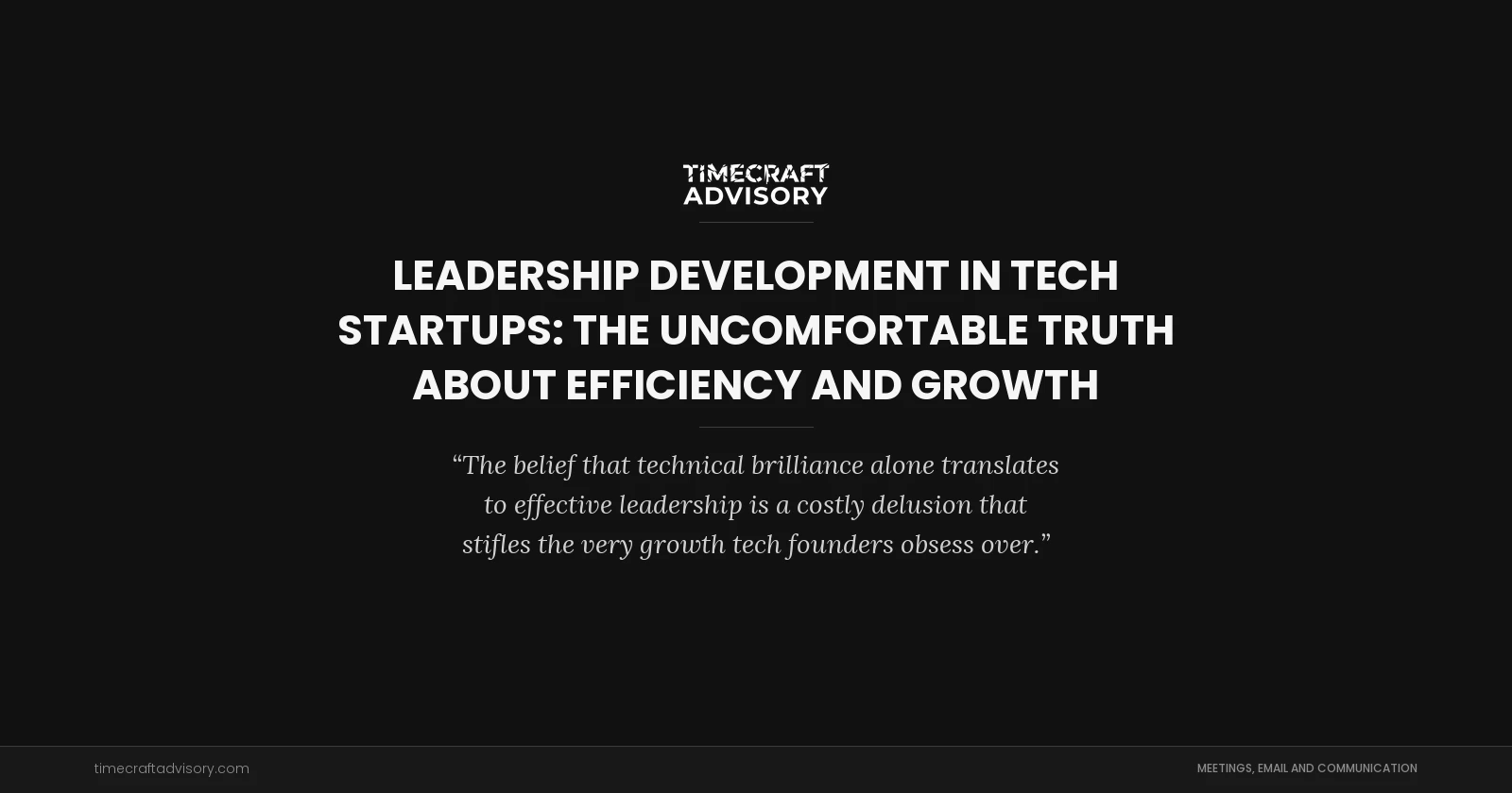 Leadership Development in Tech Startups: The Uncomfortable Truth About Efficiency and Growth
