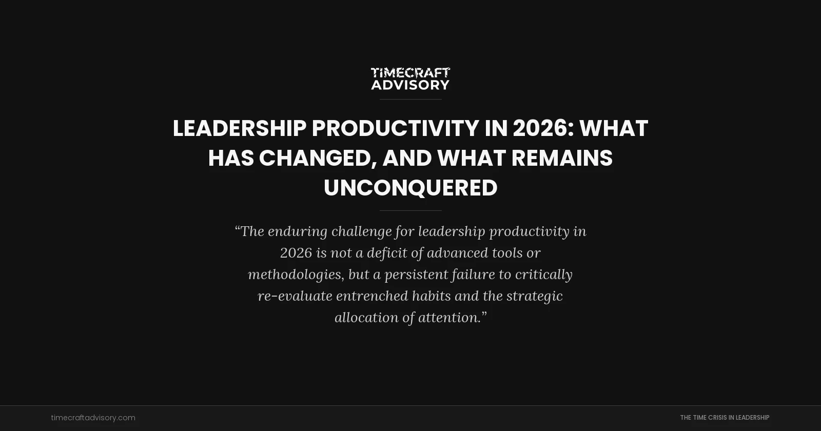 Leadership Productivity in 2026: What Has Changed, and What Remains Unconquered