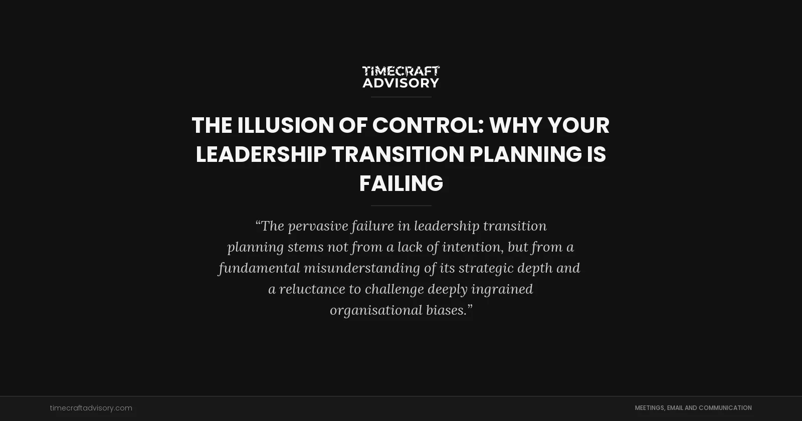 The Illusion of Control: Why Your Leadership Transition Planning is Failing