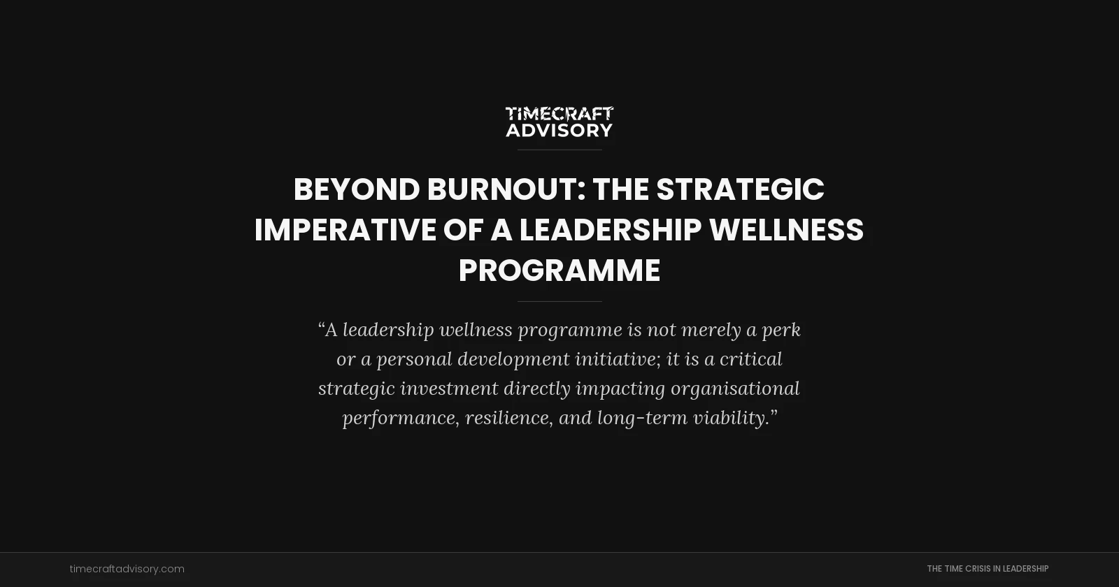 Beyond Burnout: The Strategic Imperative of a Leadership Wellness Programme