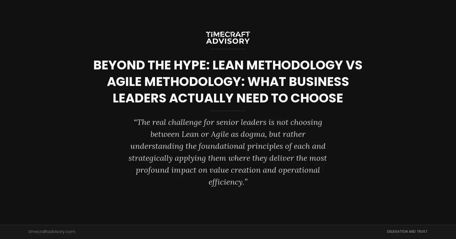Beyond the Hype: Lean Methodology vs Agile Methodology: What Business Leaders Actually Need to Choose