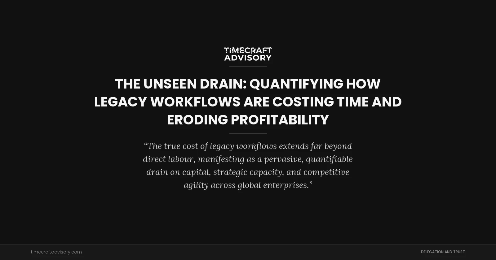 The Unseen Drain: Quantifying How Legacy Workflows Are Costing Time and Eroding Profitability