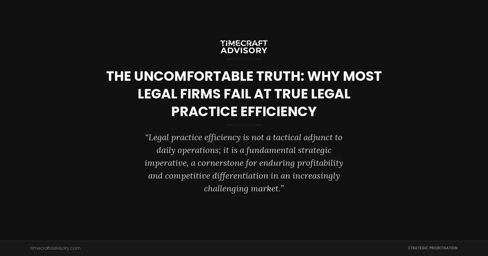 The Uncomfortable Truth: Why Most Legal Firms Fail at True Legal Practice Efficiency