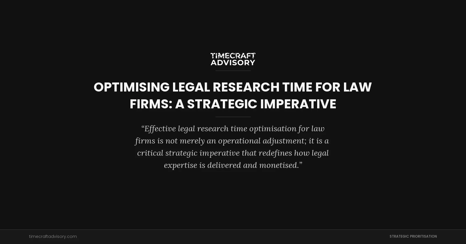 Optimising Legal Research Time for Law Firms: A Strategic Imperative
