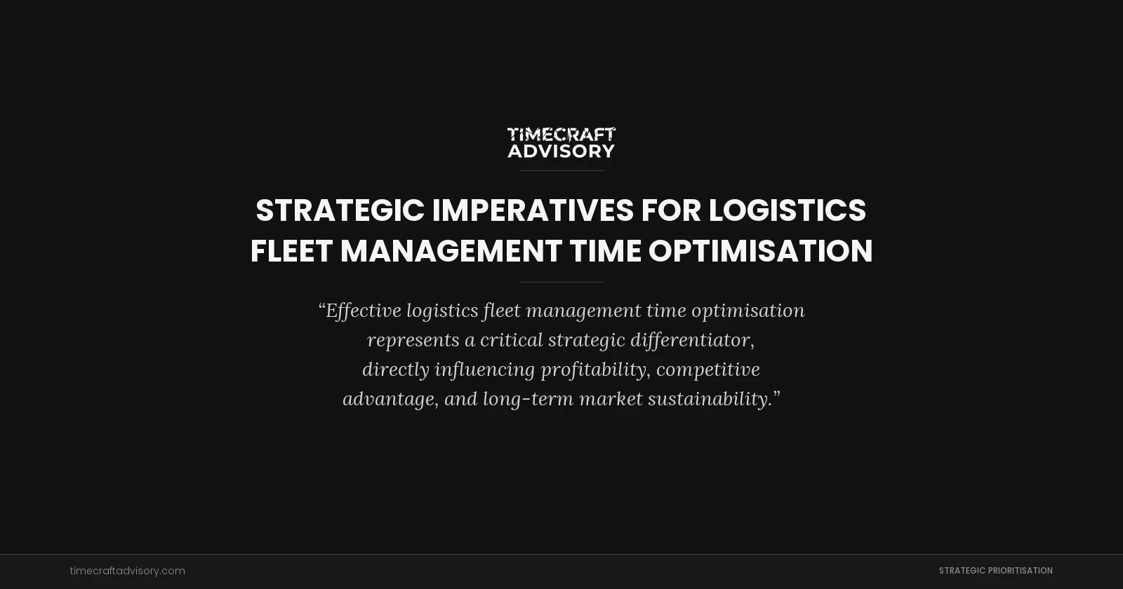 Strategic Imperatives for Logistics Fleet Management Time Optimisation