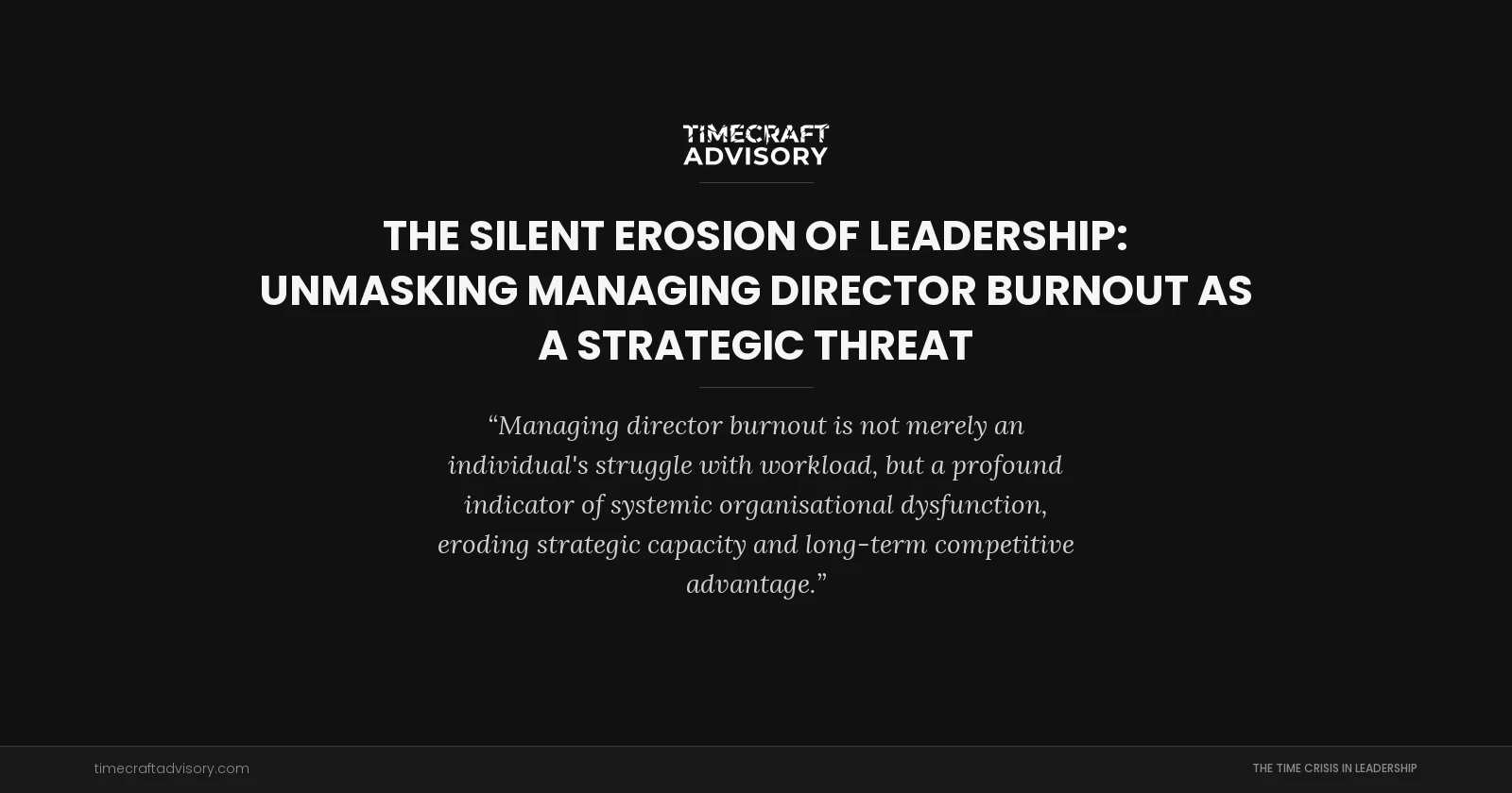 The Silent Erosion of Leadership: Unmasking Managing Director Burnout as a Strategic Threat