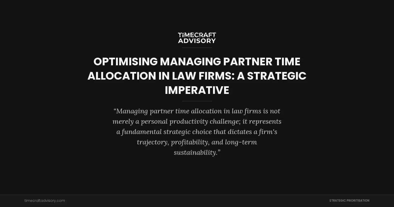 Optimising Managing Partner Time Allocation in Law Firms: A Strategic Imperative