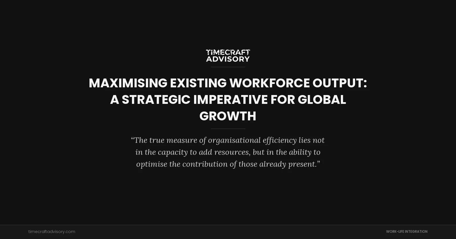 Maximising Existing Workforce Output: A Strategic Imperative for Global Growth