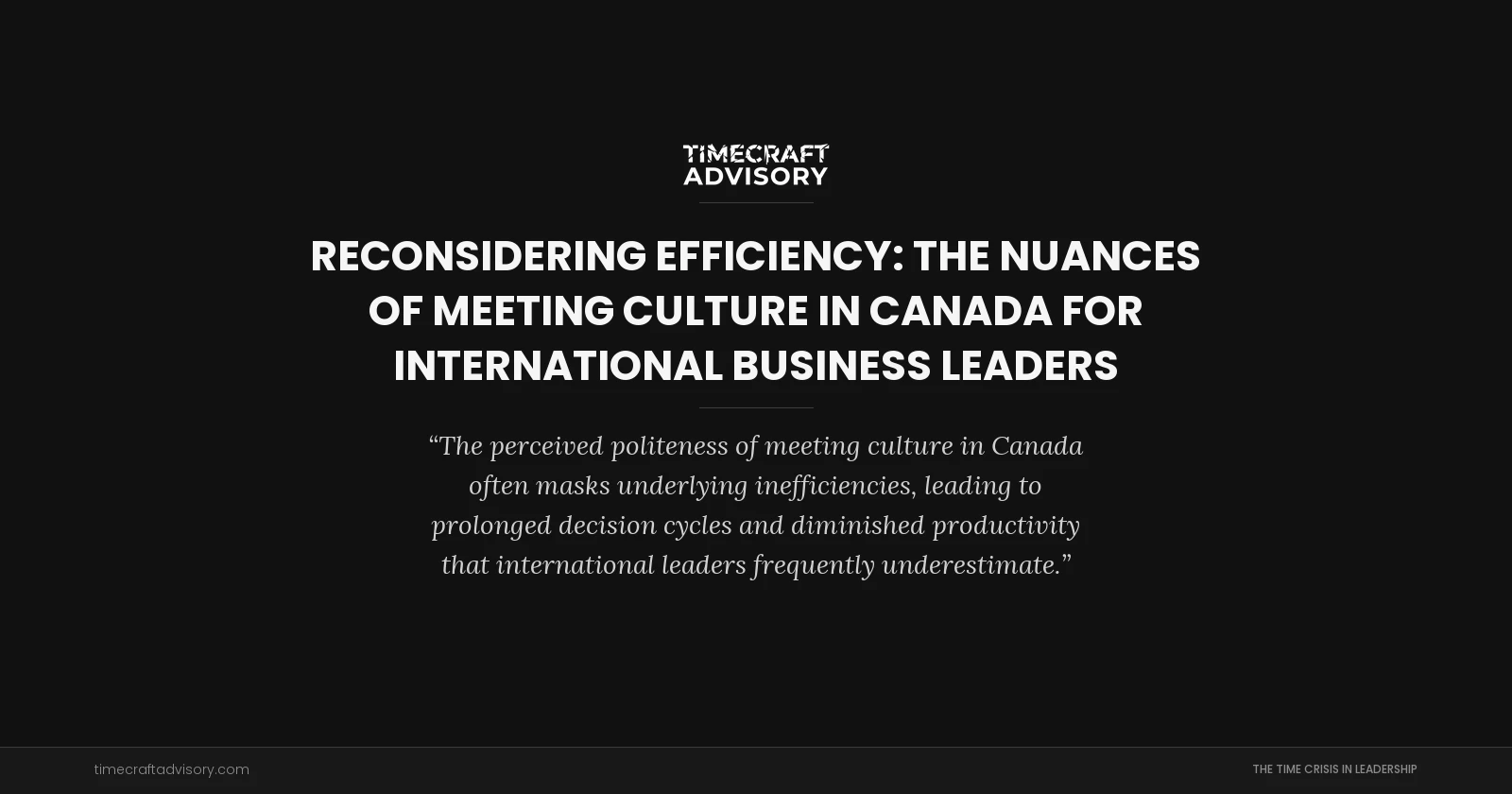 Reconsidering Efficiency: The Nuances of Meeting Culture in Canada for International Business Leaders