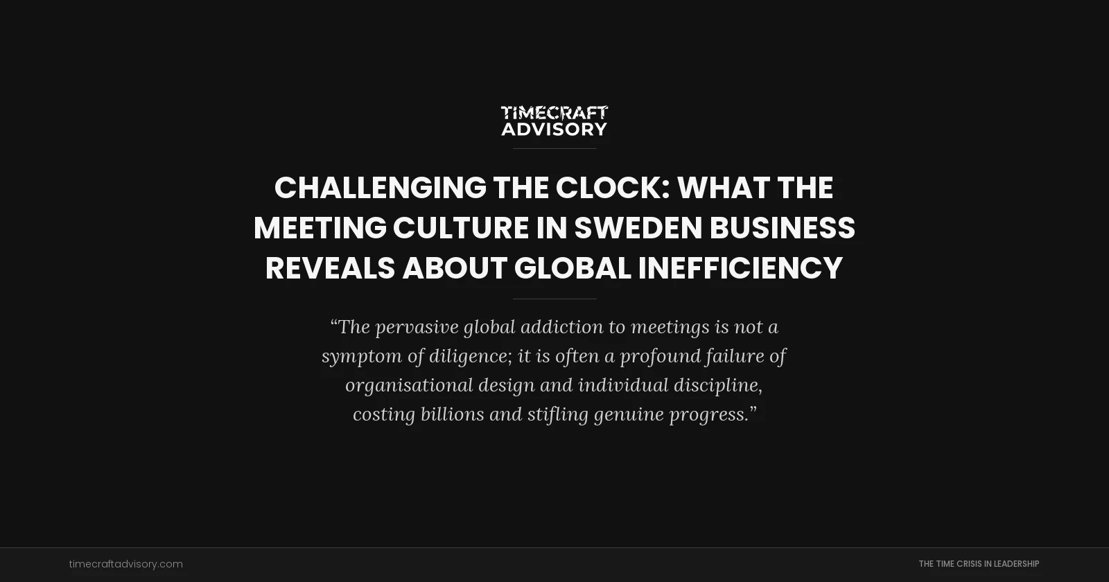 Challenging the Clock: What the Meeting Culture in Sweden Business Reveals About Global Inefficiency