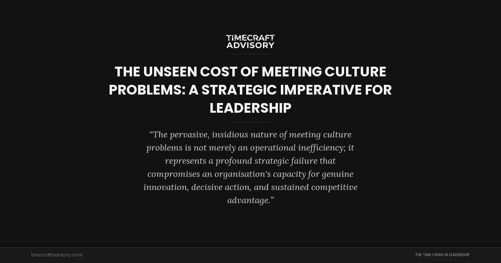 The Unseen Cost of Meeting Culture Problems: A Strategic Imperative for Leadership