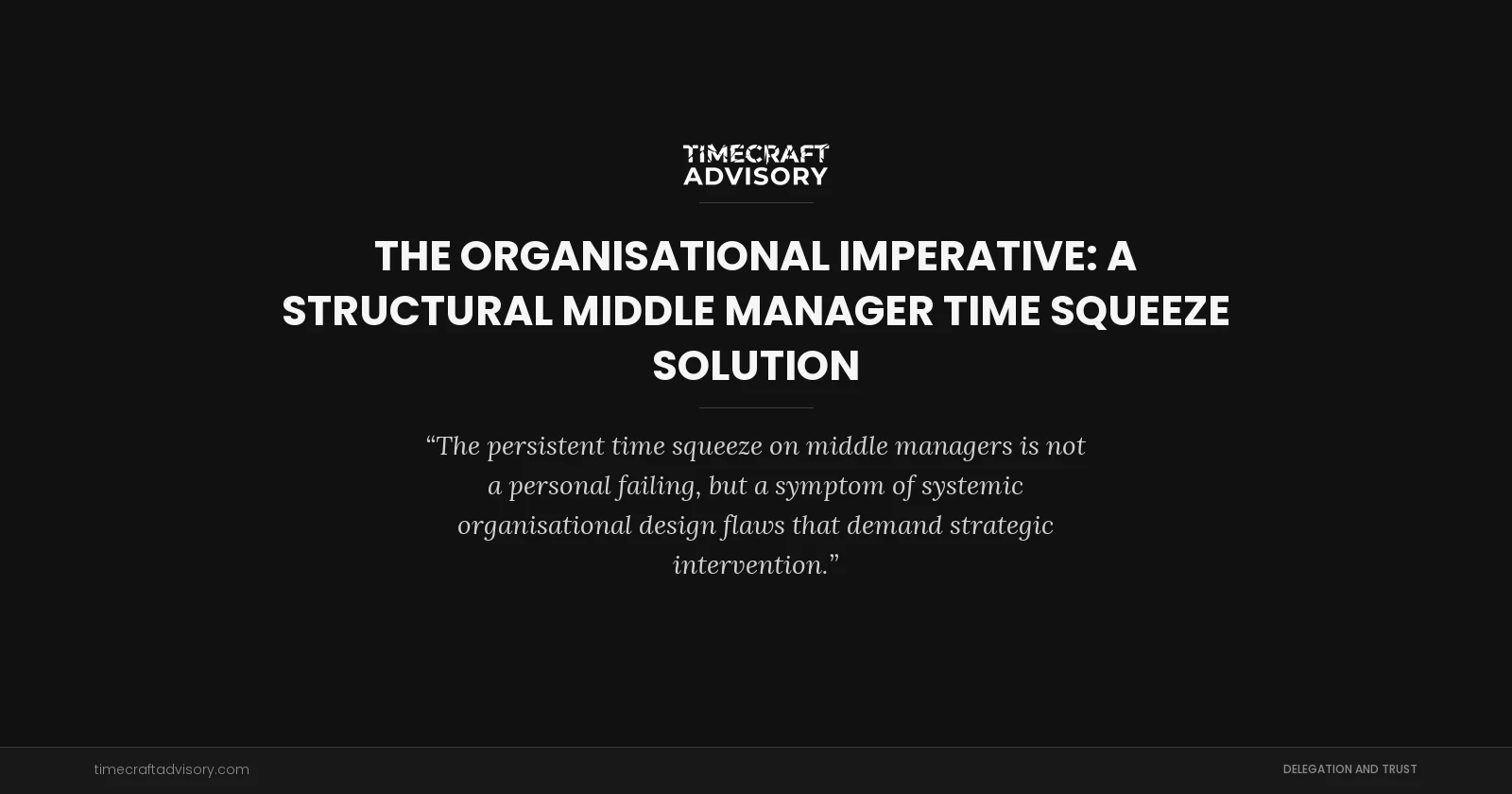 The Organisational Imperative: A Structural Middle Manager Time Squeeze Solution