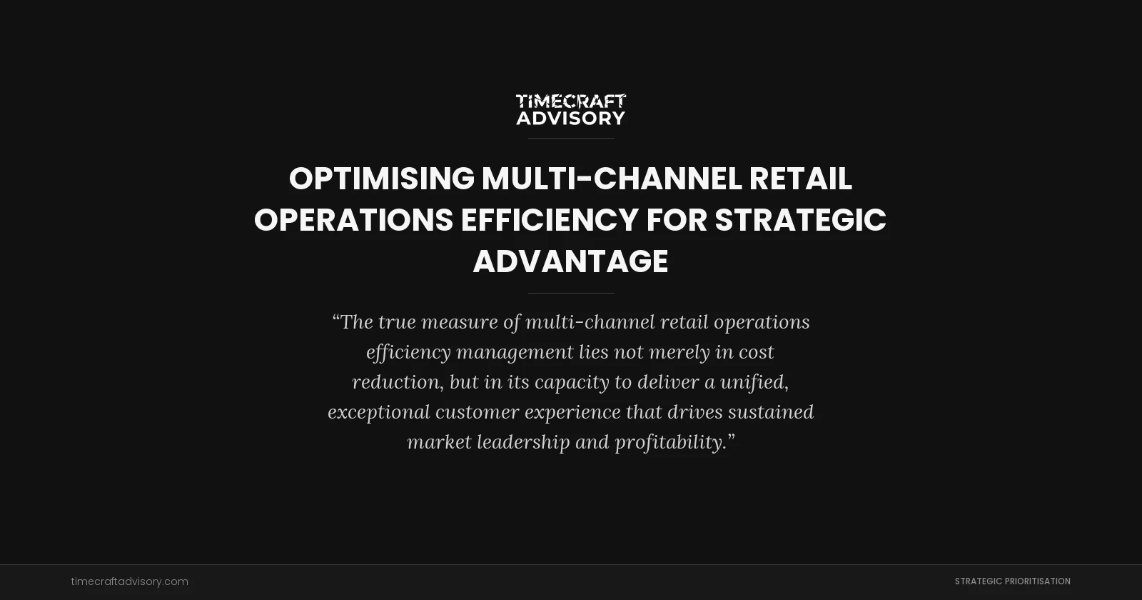 Optimising Multi-Channel Retail Operations Efficiency for Strategic Advantage