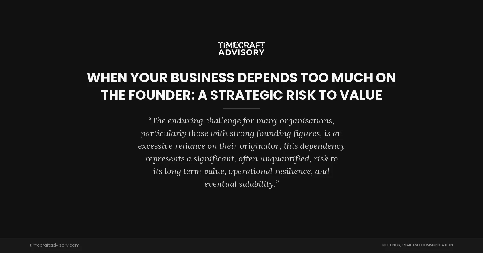 When Your Business Depends Too Much on the Founder: A Strategic Risk to Value