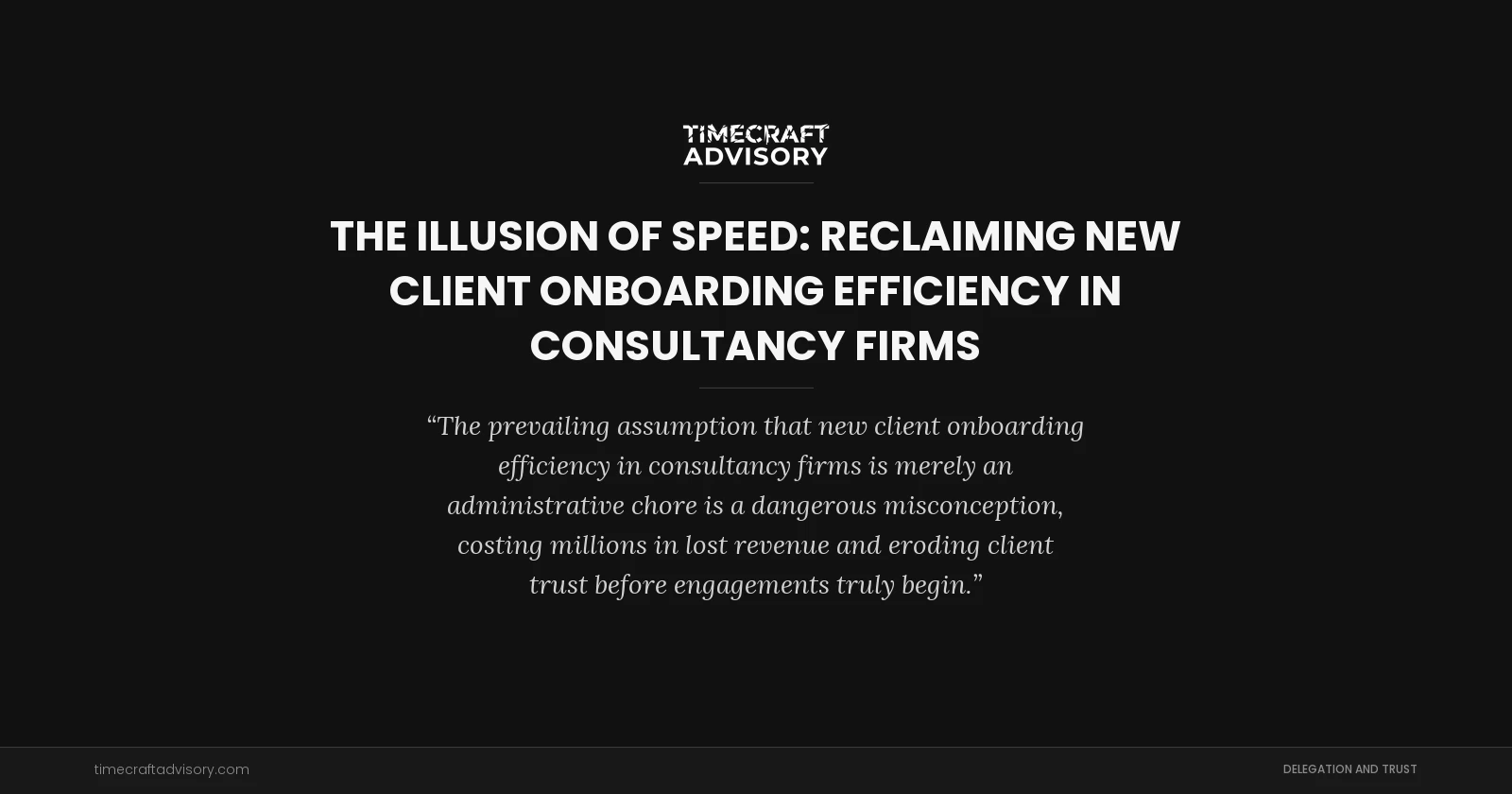 The Illusion of Speed: Reclaiming New Client Onboarding Efficiency in Consultancy Firms