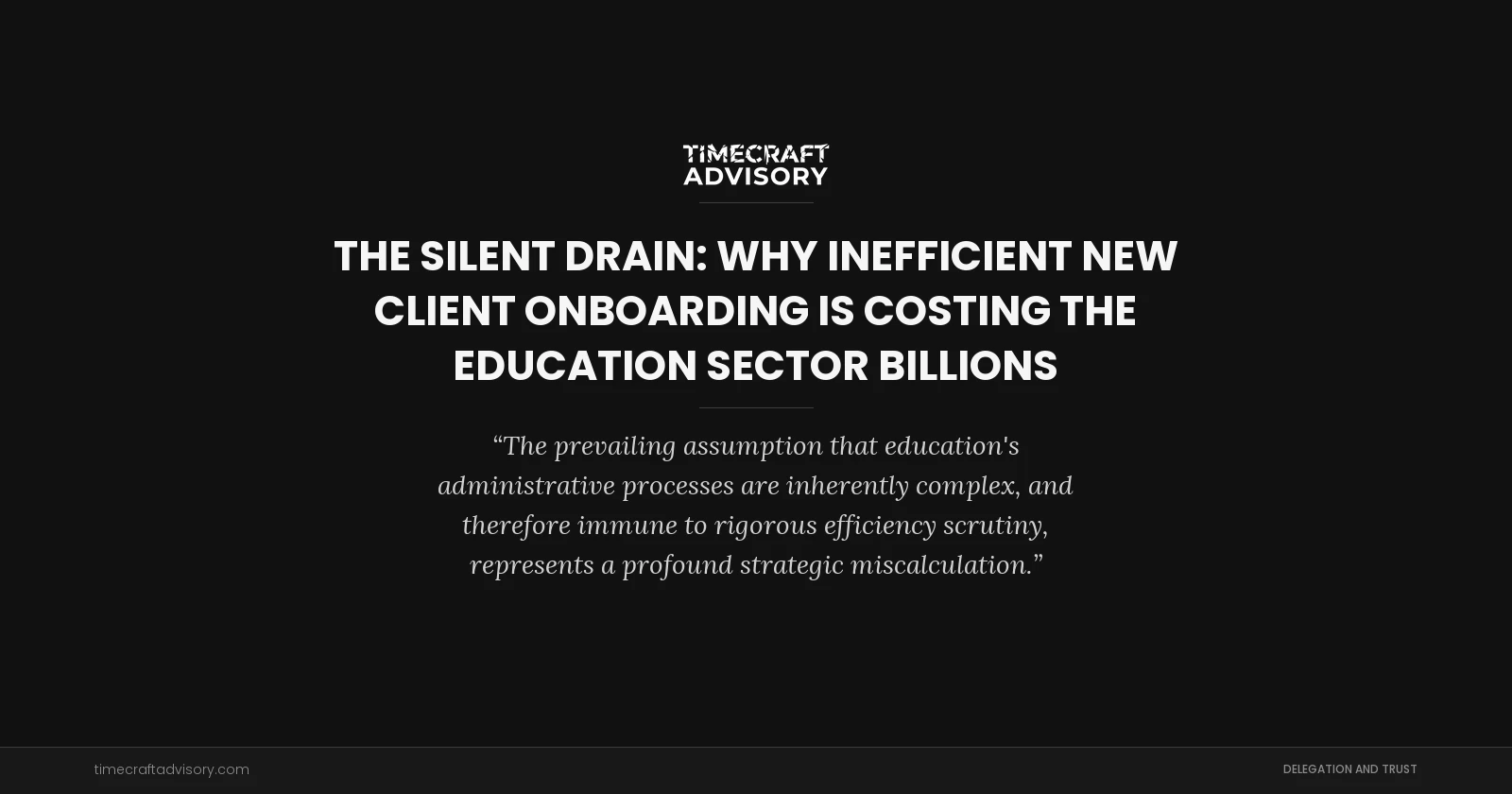 The Silent Drain: Why Inefficient New Client Onboarding is Costing the Education Sector Billions