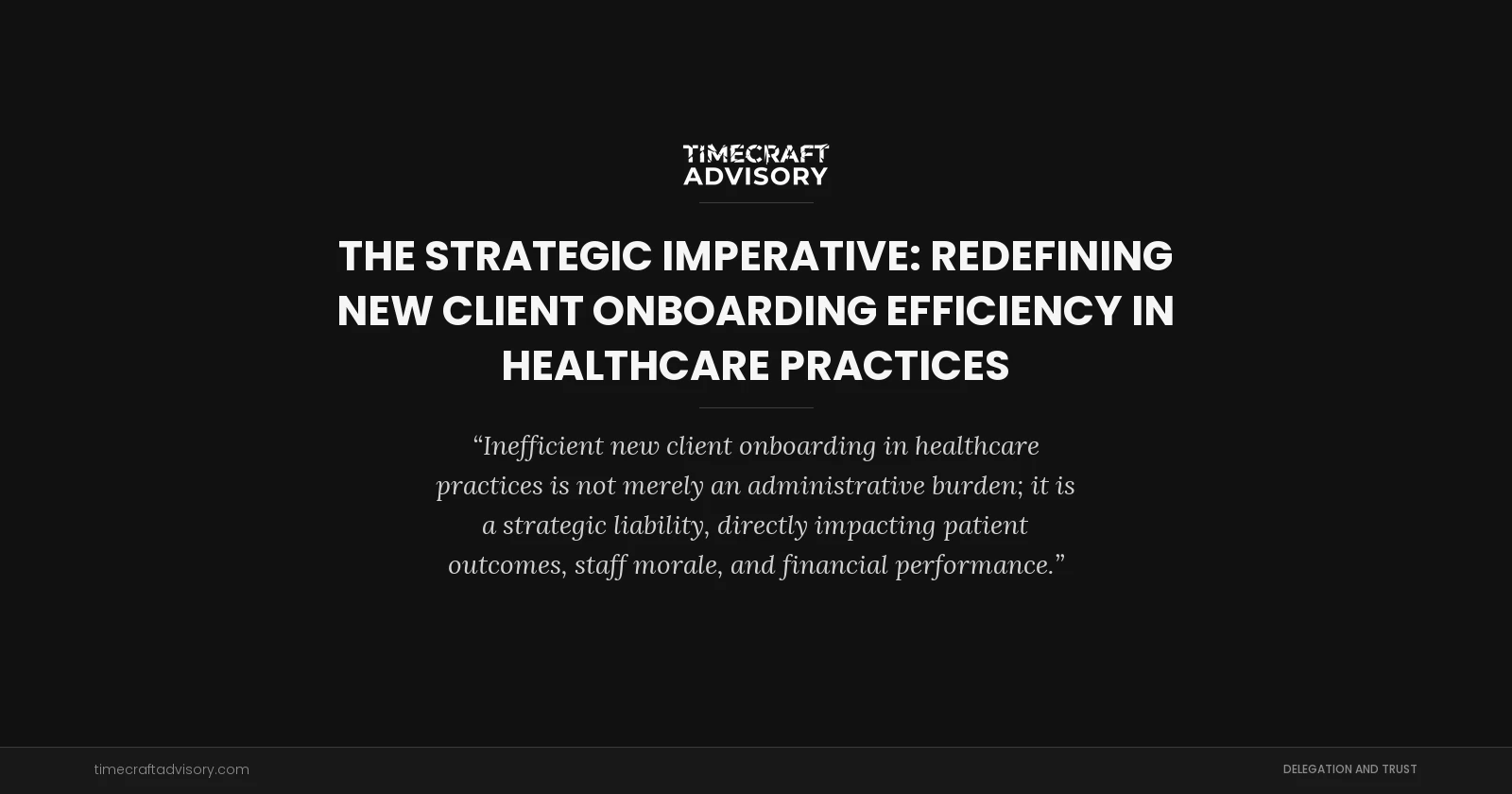The Strategic Imperative: Redefining New Client Onboarding Efficiency in Healthcare Practices