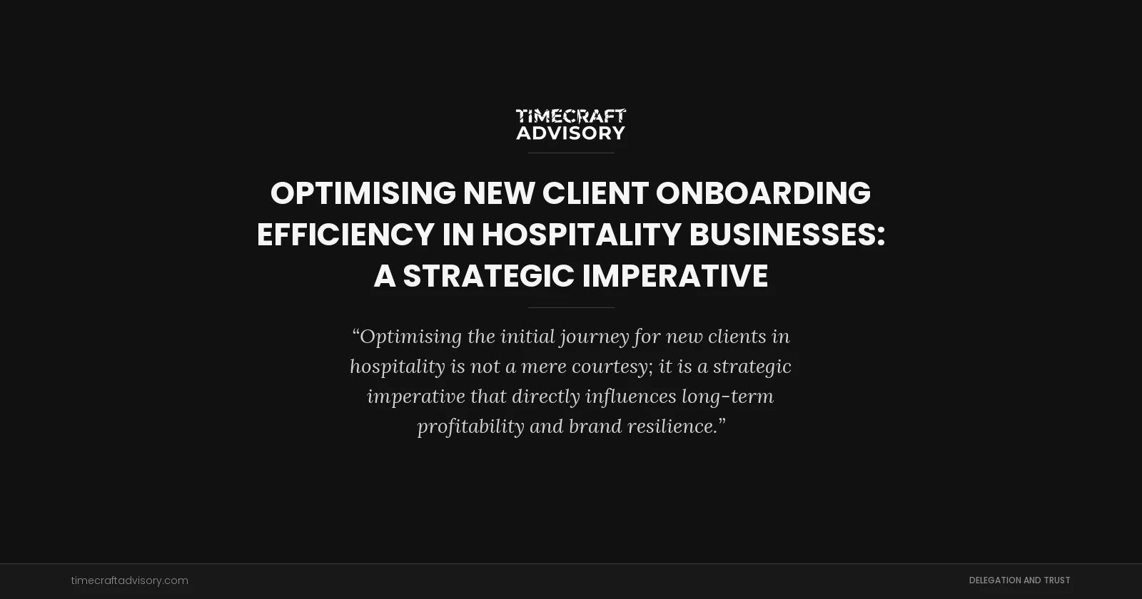 Optimising New Client Onboarding Efficiency in Hospitality Businesses: A Strategic Imperative