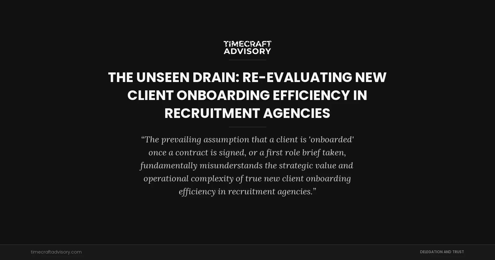 The Unseen Drain: Re-evaluating New Client Onboarding Efficiency in Recruitment Agencies