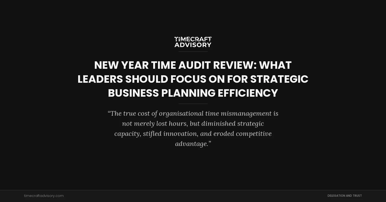 New Year Time Audit Review: What Leaders Should Focus On for Strategic Business Planning Efficiency
