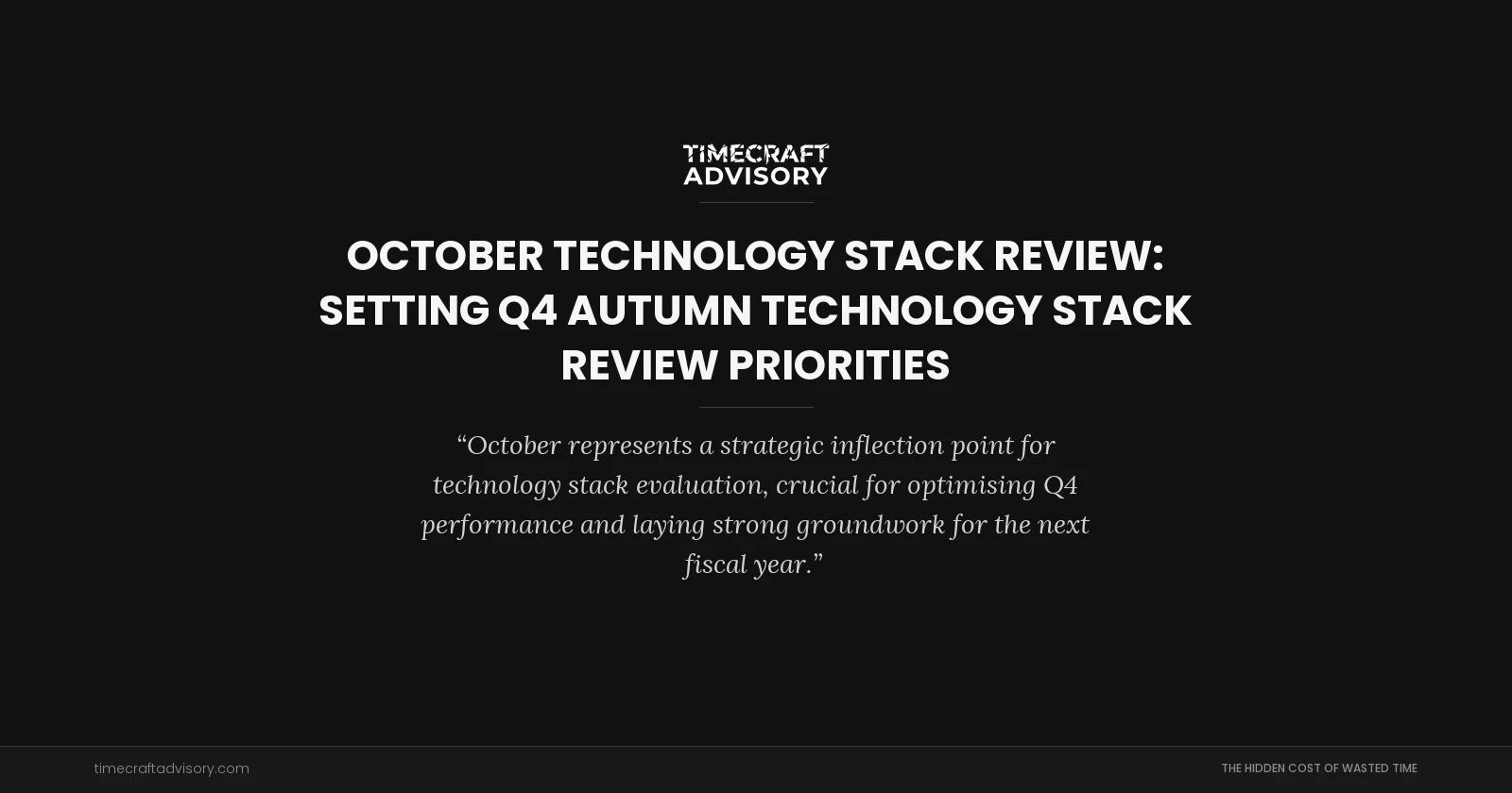 October Technology Stack Review: Setting Q4 Autumn Technology Stack Review Priorities