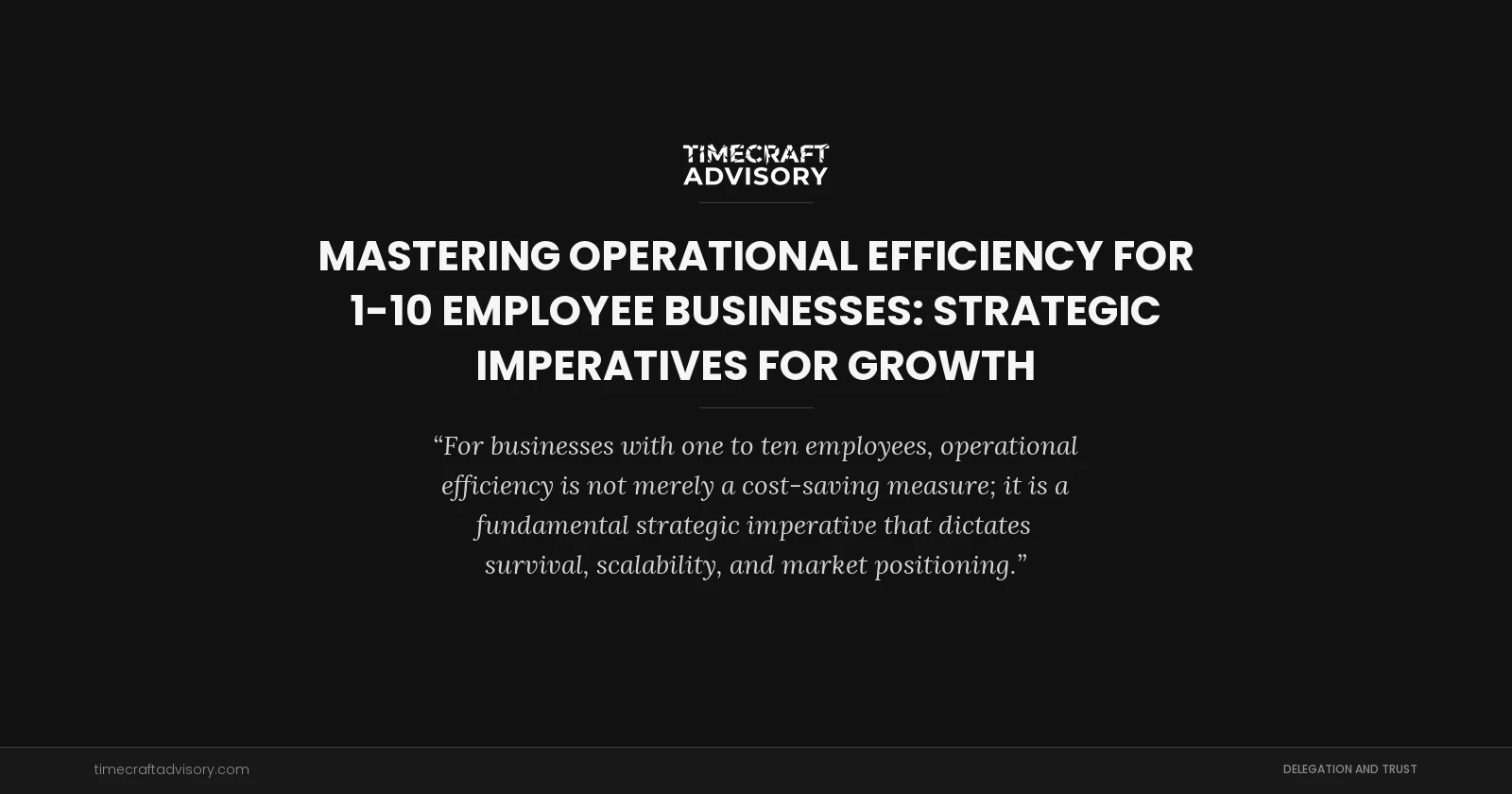 Mastering Operational Efficiency for 1-10 Employee Businesses: Strategic Imperatives for Growth