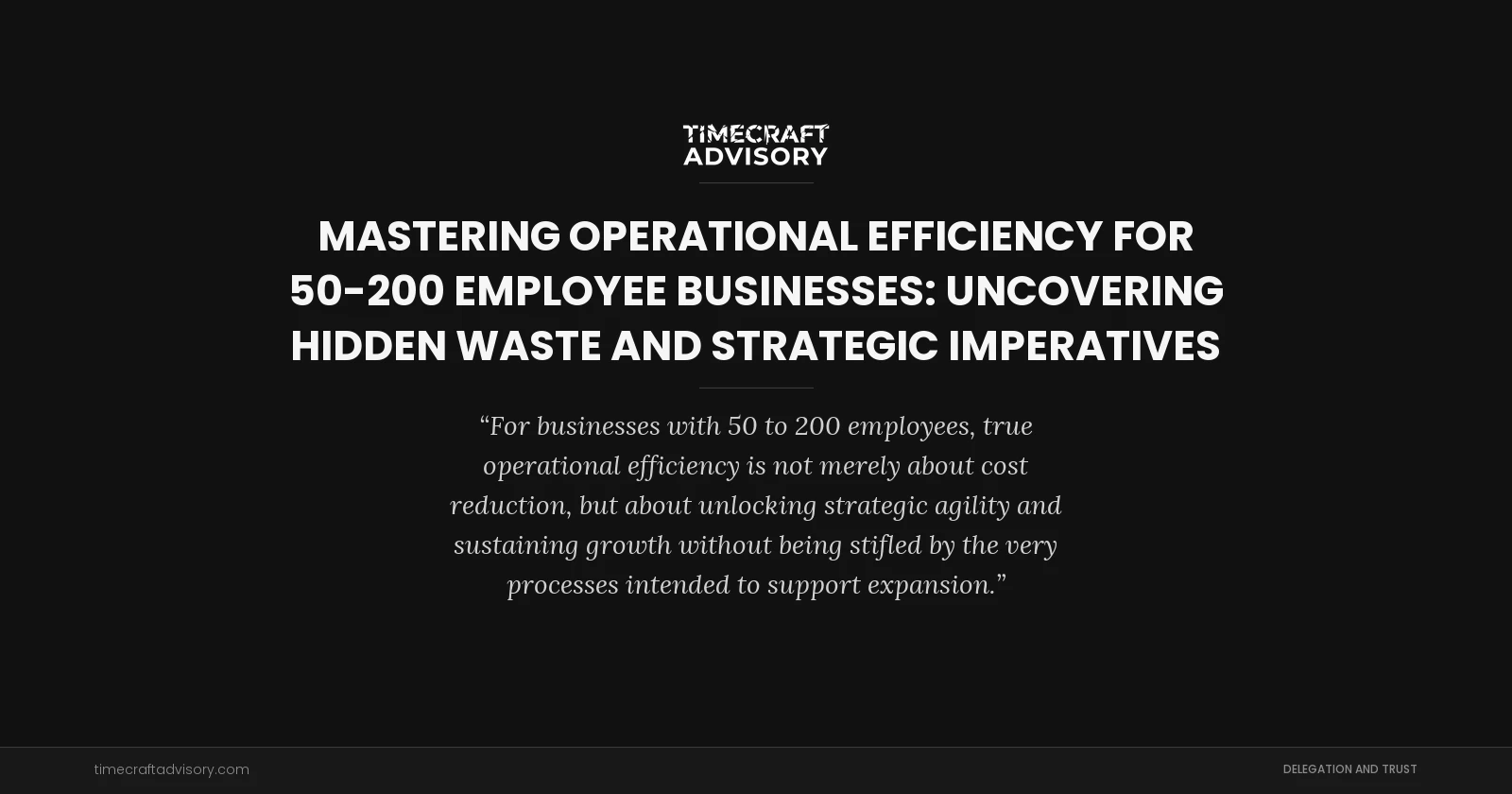 Mastering Operational Efficiency for 50-200 Employee Businesses: Uncovering Hidden Waste and Strategic Imperatives