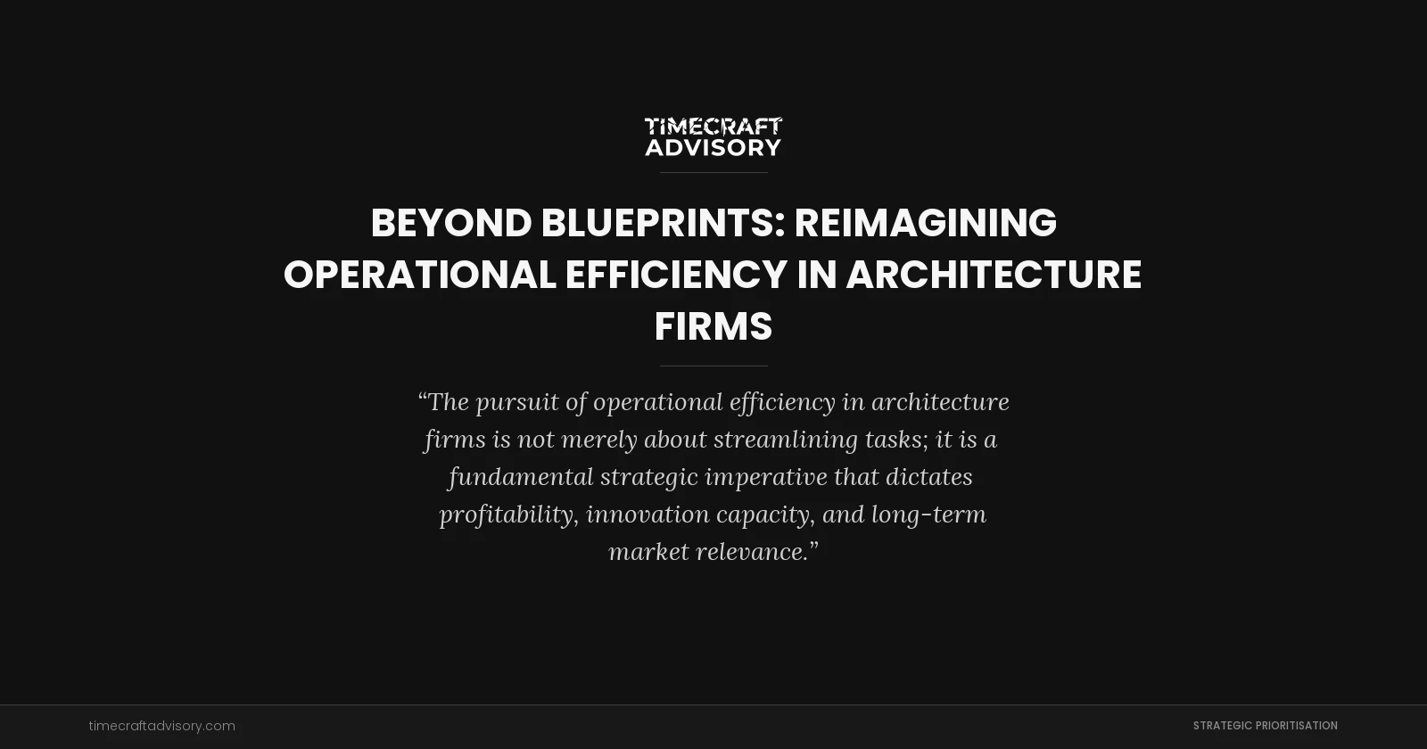 Beyond Blueprints: Reimagining Operational Efficiency in Architecture Firms