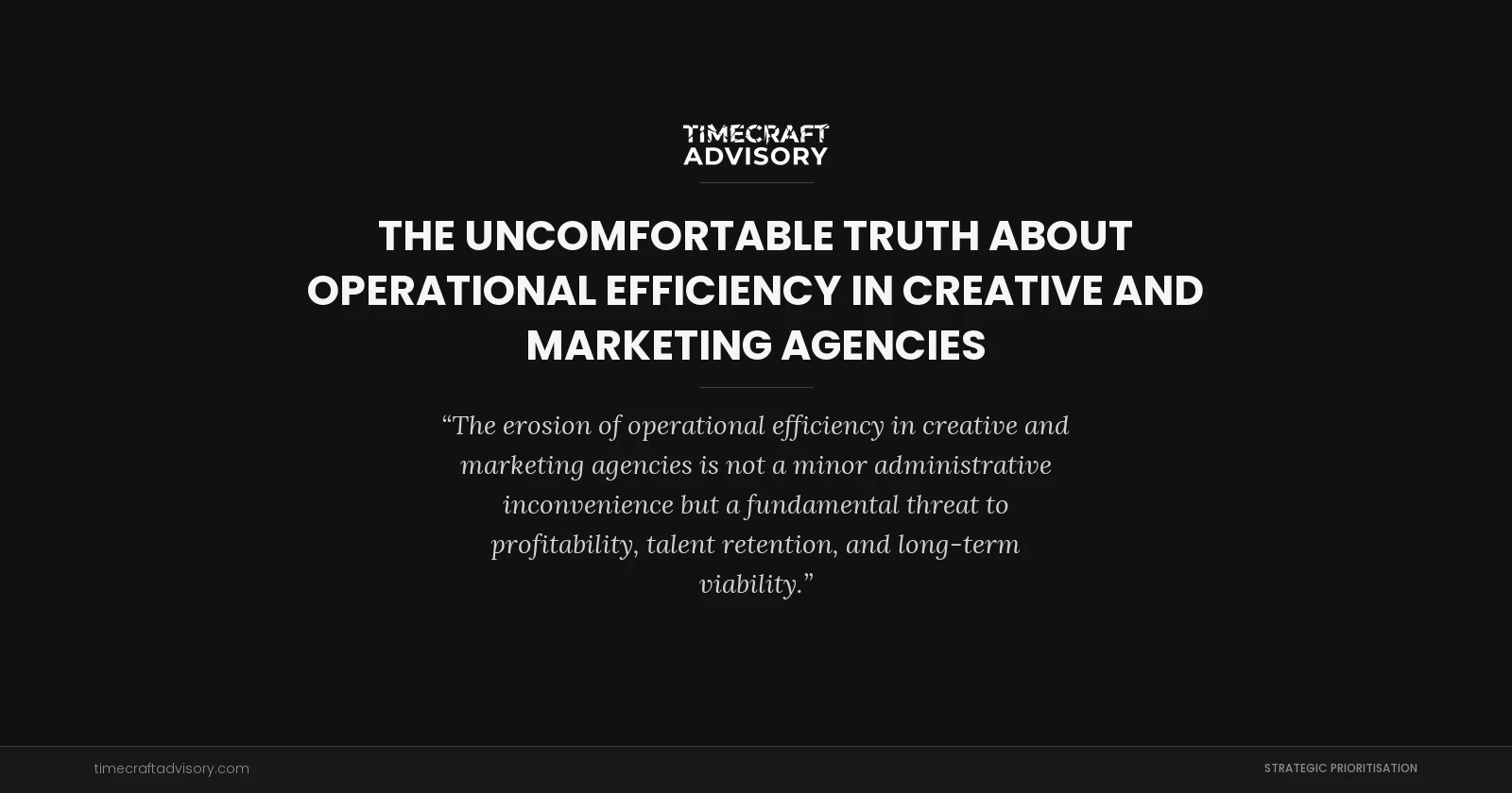 The Uncomfortable Truth About Operational Efficiency in Creative and Marketing Agencies