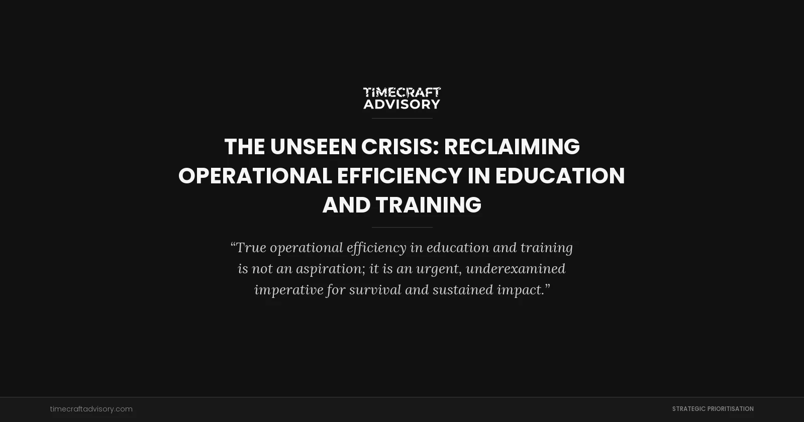 The Unseen Crisis: Reclaiming Operational Efficiency in Education and Training