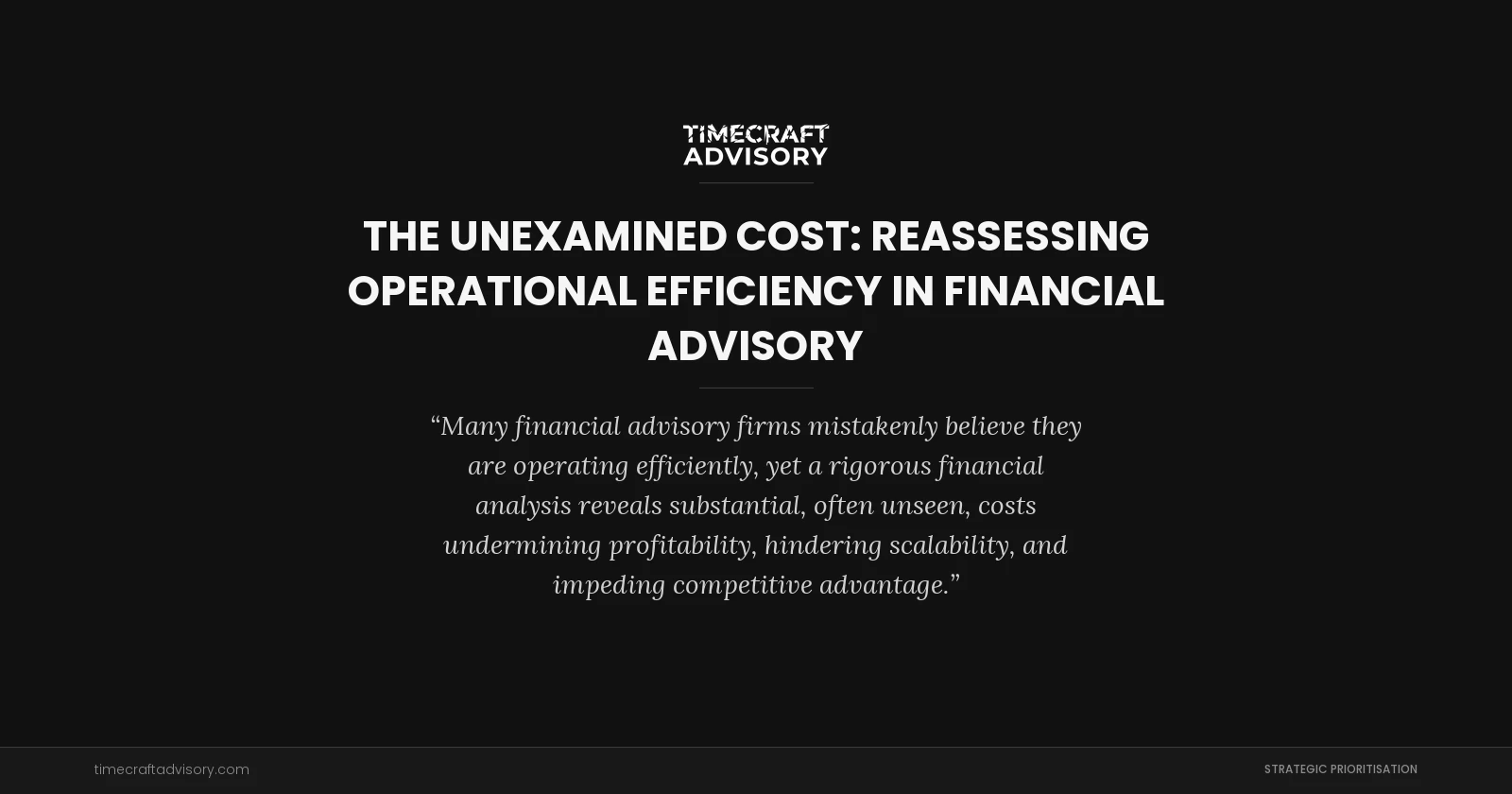 The Unexamined Cost: Reassessing Operational Efficiency in Financial Advisory