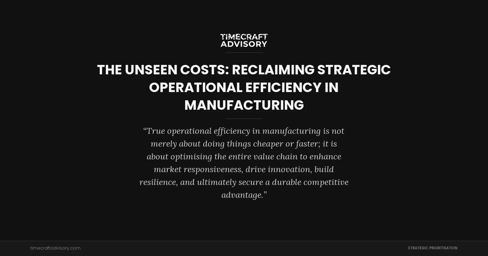 The Unseen Costs: Reclaiming Strategic Operational Efficiency in Manufacturing