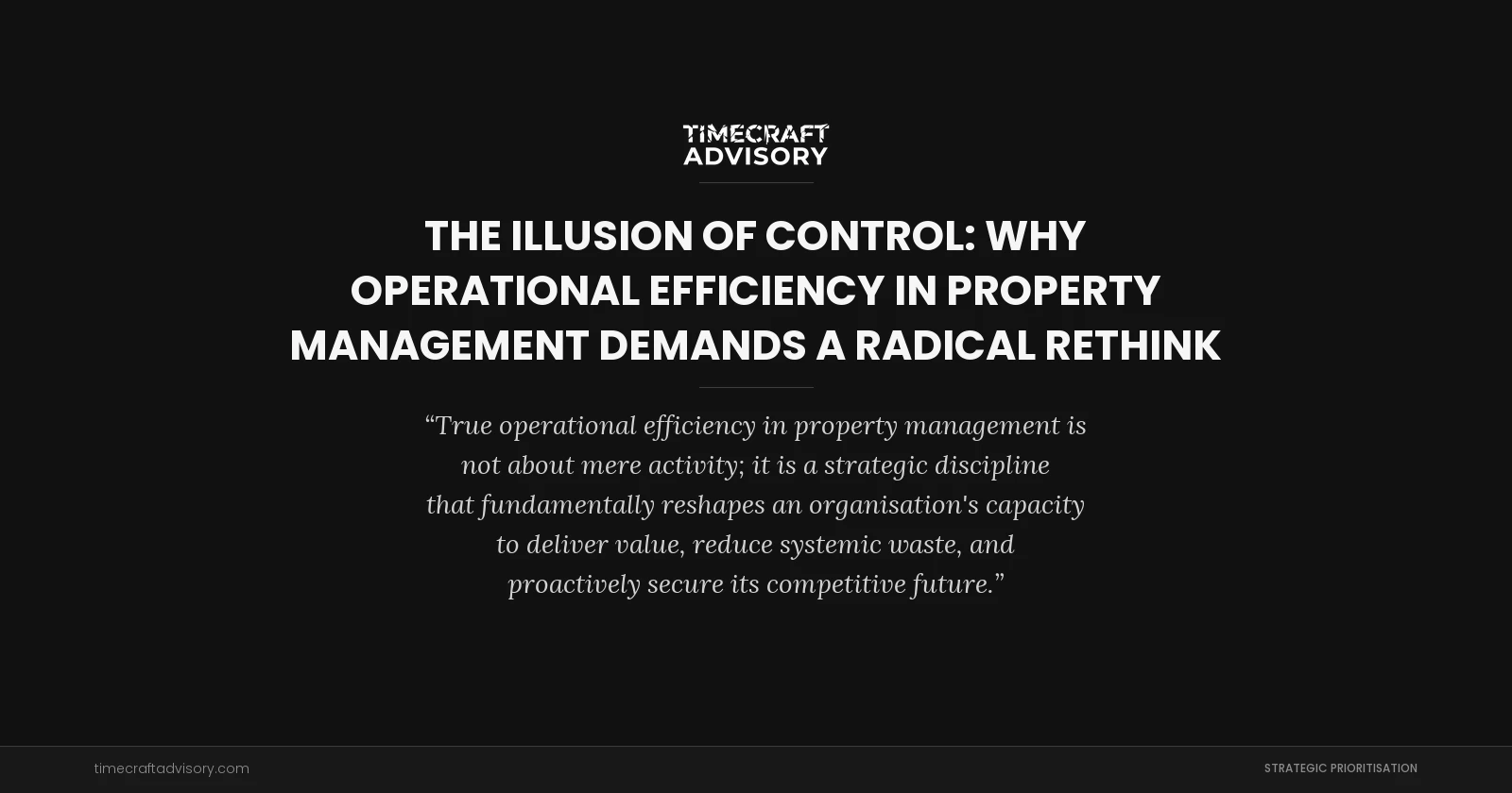 The Illusion of Control: Why Operational Efficiency in Property Management Demands a Radical Rethink