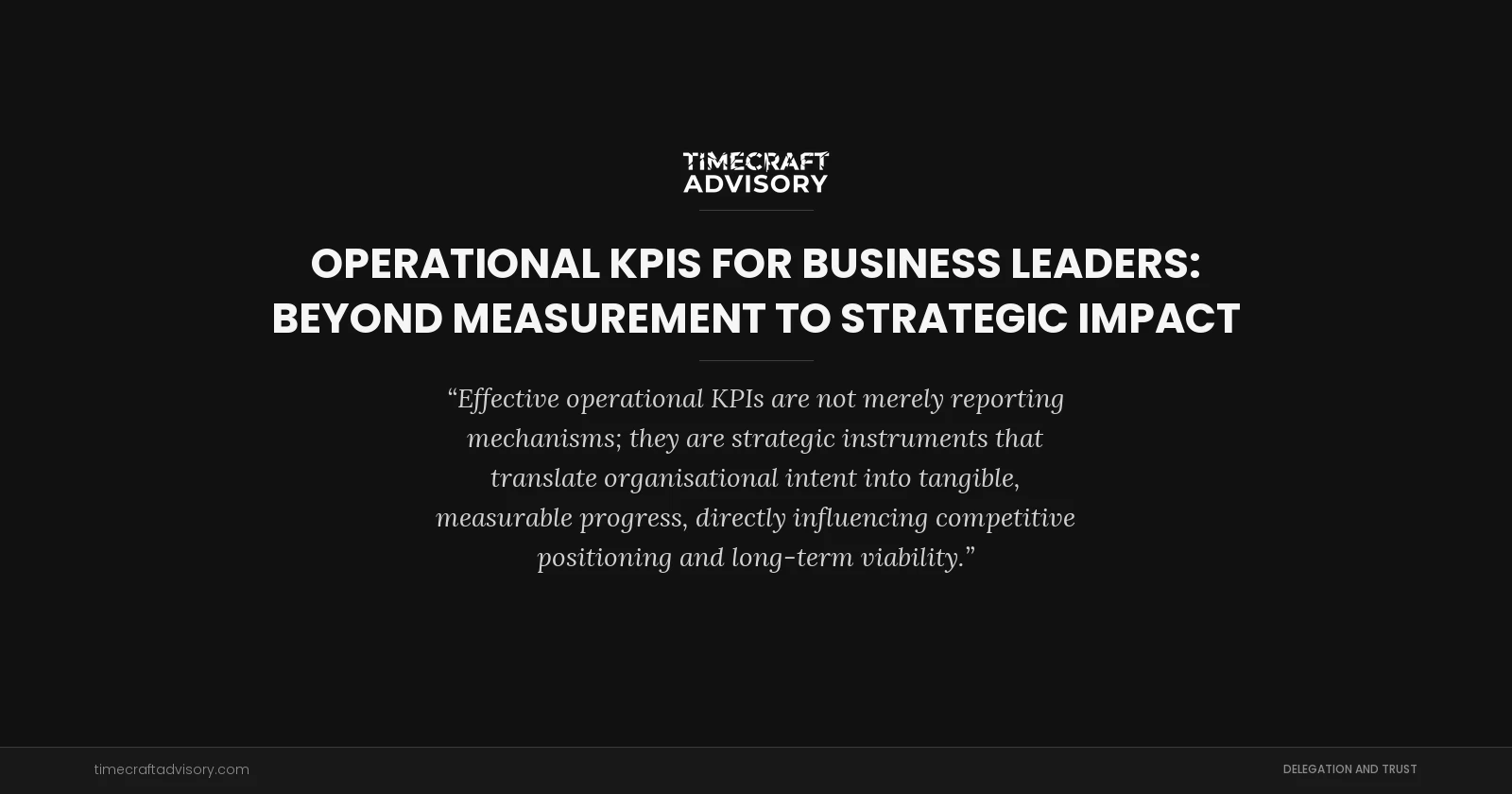 Operational KPIs for Business Leaders: Beyond Measurement to Strategic Impact