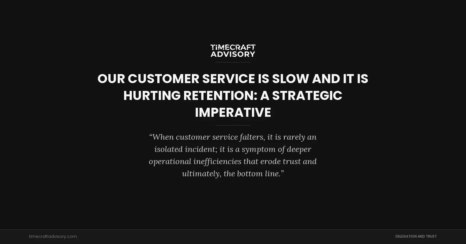 Our Customer Service is Slow and it is Hurting Retention: A Strategic Imperative
