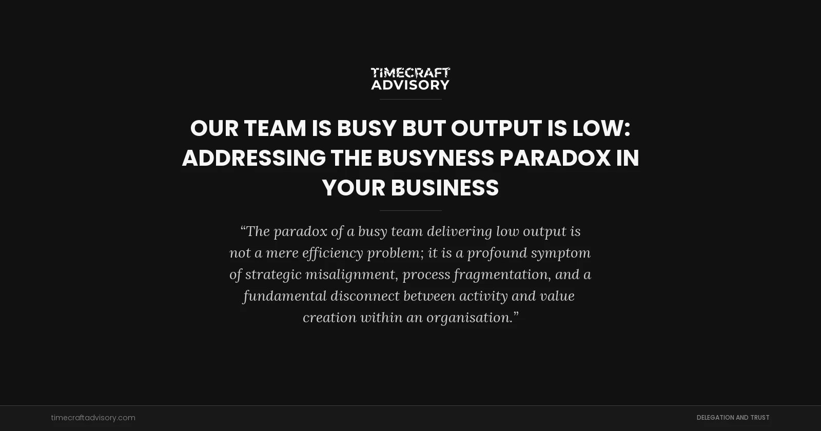 Our Team is Busy But Output is Low: Addressing the Busyness Paradox in Your Business