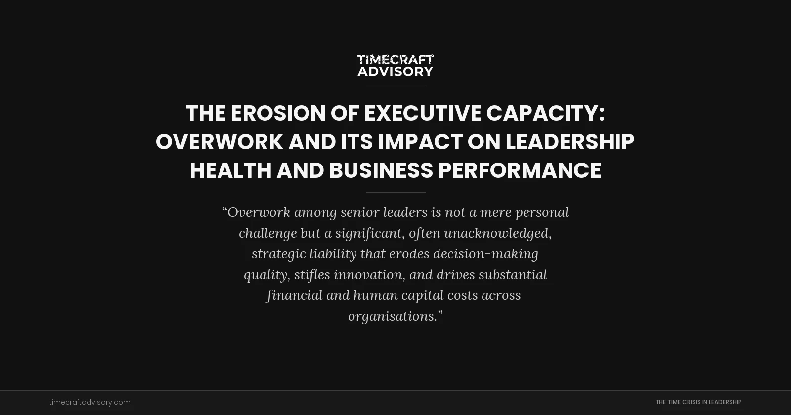 The Erosion of Executive Capacity: Overwork and Its Impact on Leadership Health and Business Performance