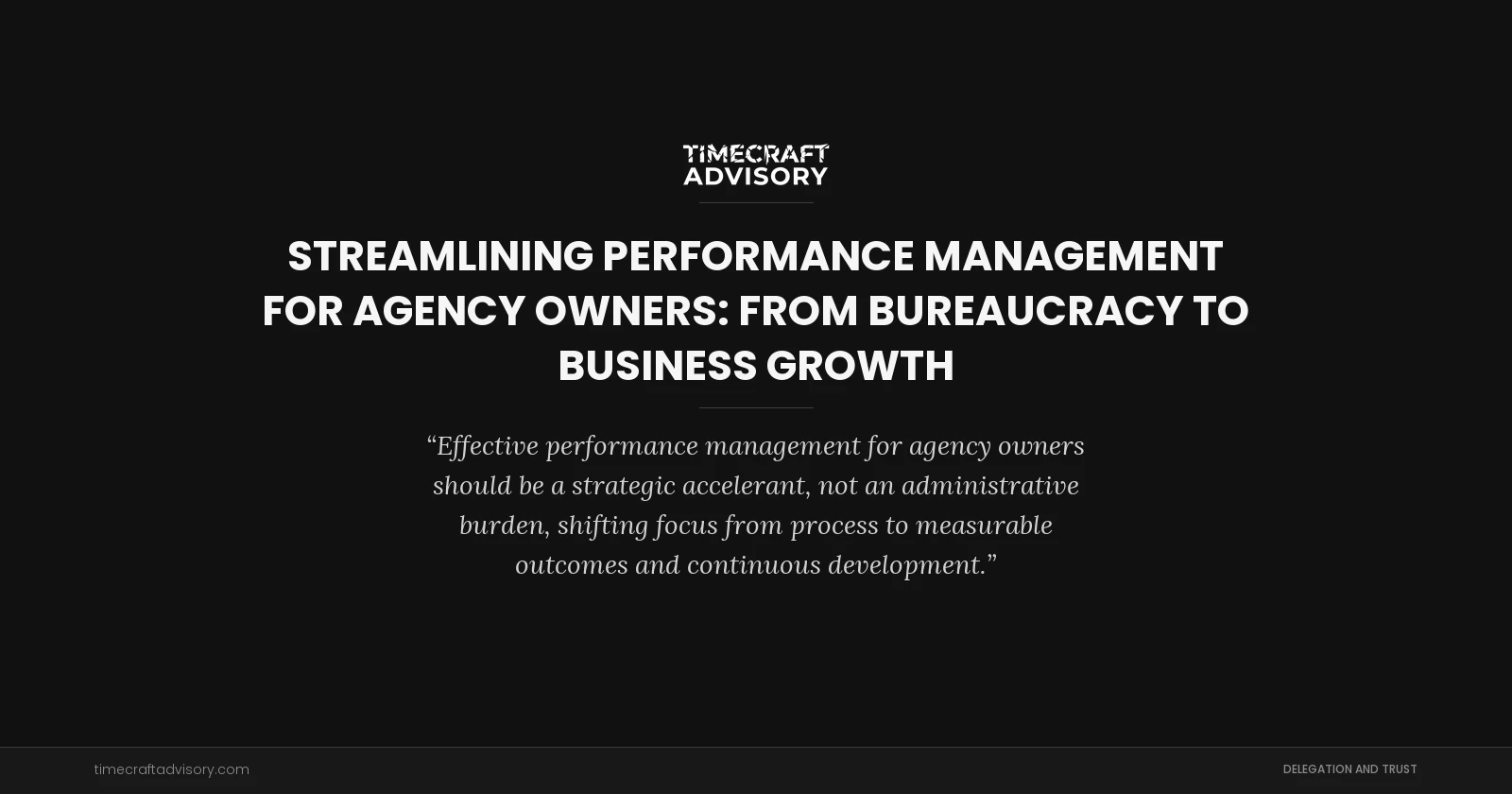Streamlining Performance Management for Agency Owners: From Bureaucracy to Business Growth
