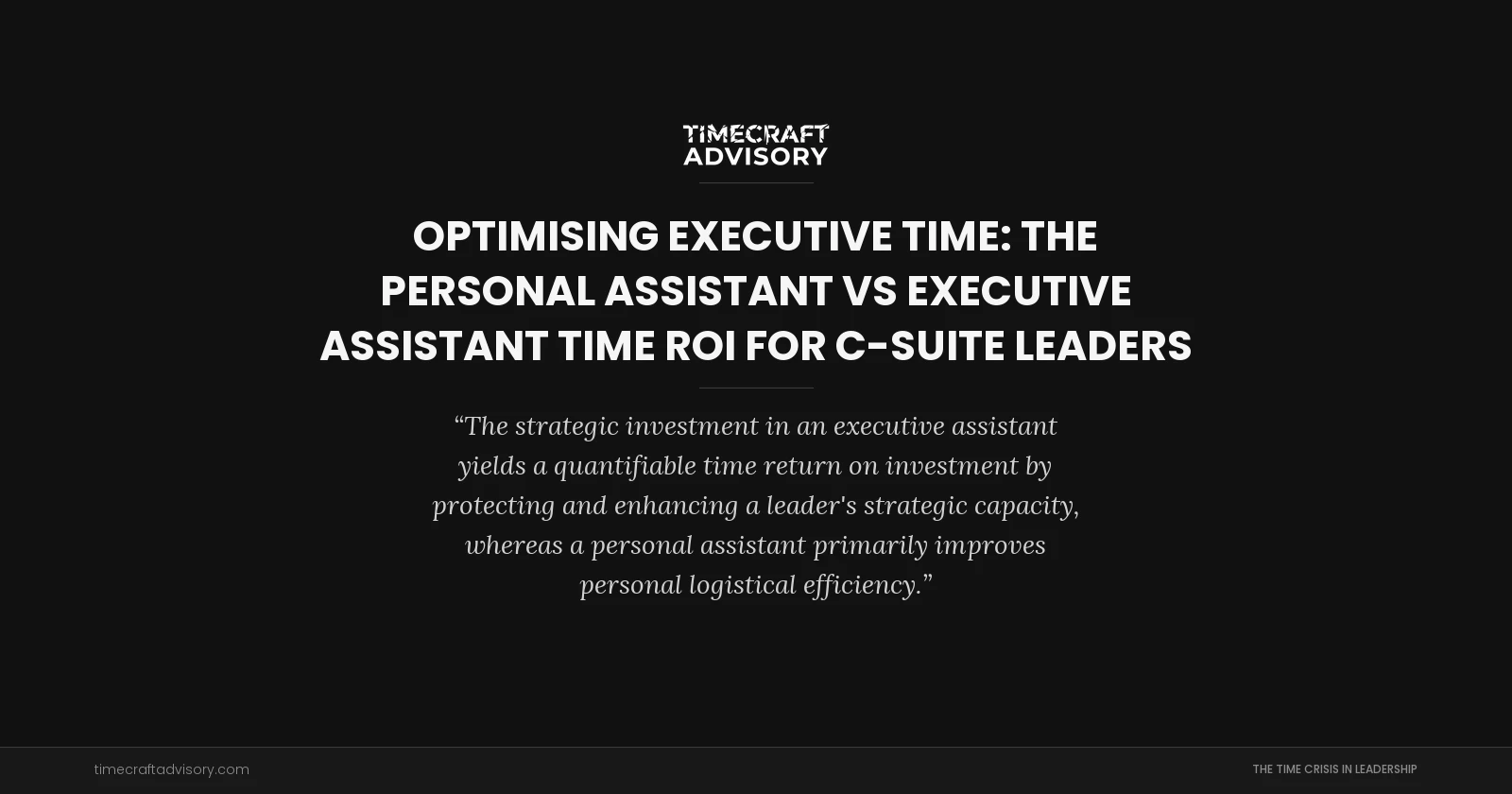 Optimising Executive Time: The Personal Assistant Vs Executive Assistant Time ROI for C-suite Leaders