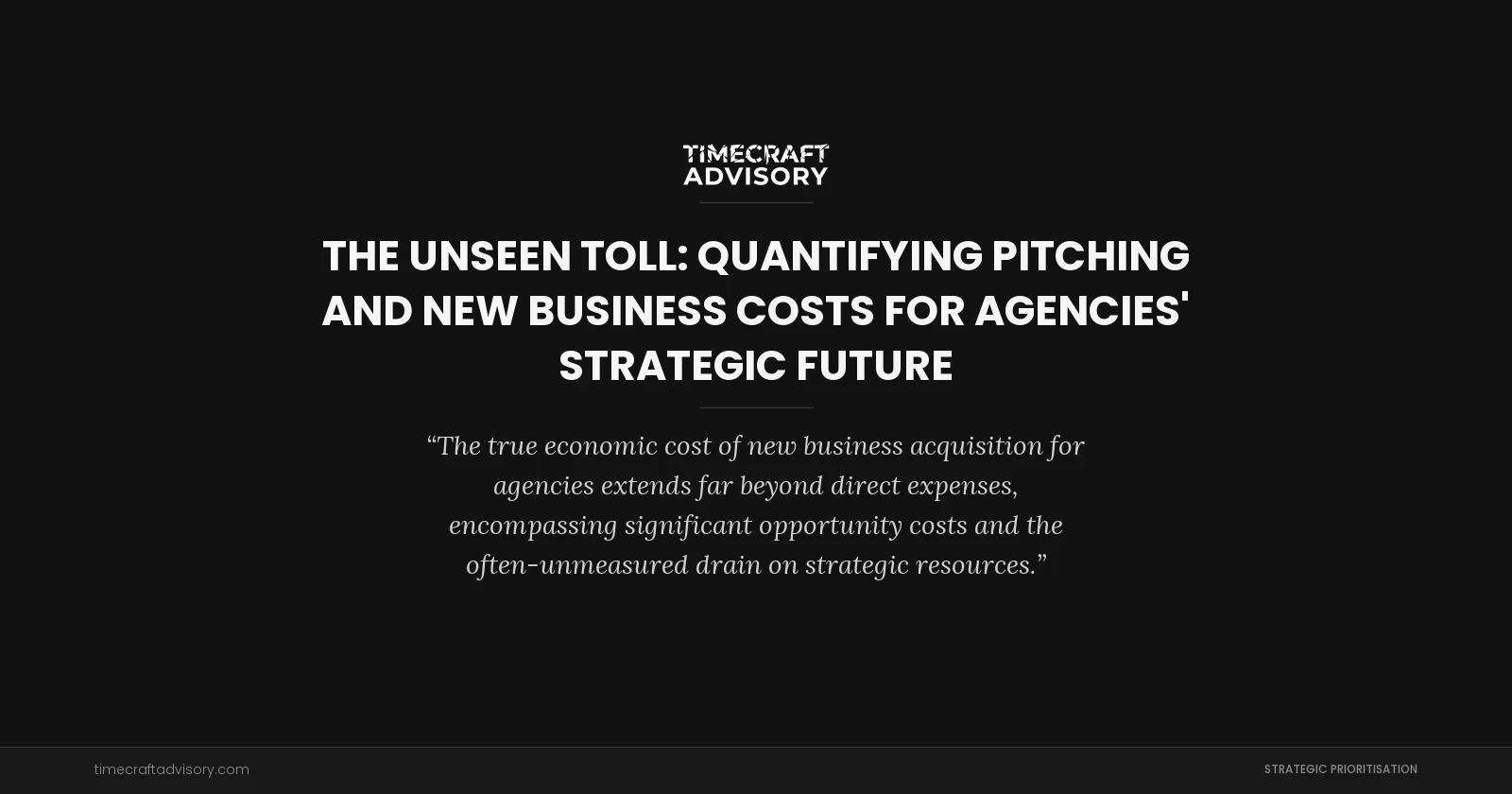 The Unseen Toll: Quantifying Pitching and New Business Costs for Agencies' Strategic Future
