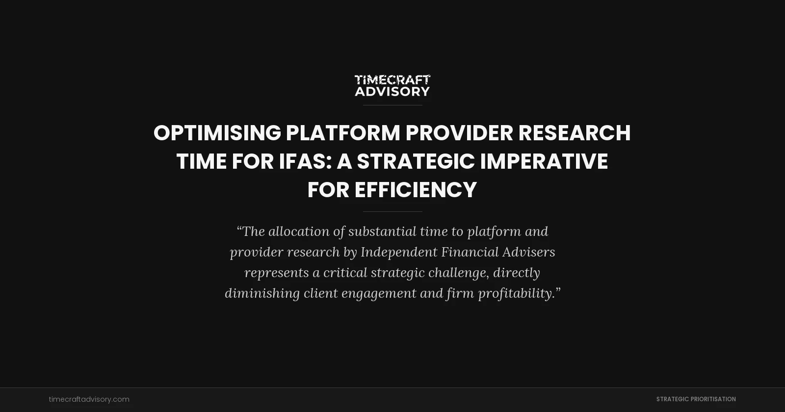 Optimising Platform Provider Research Time for IFAs: A Strategic Imperative for Efficiency
