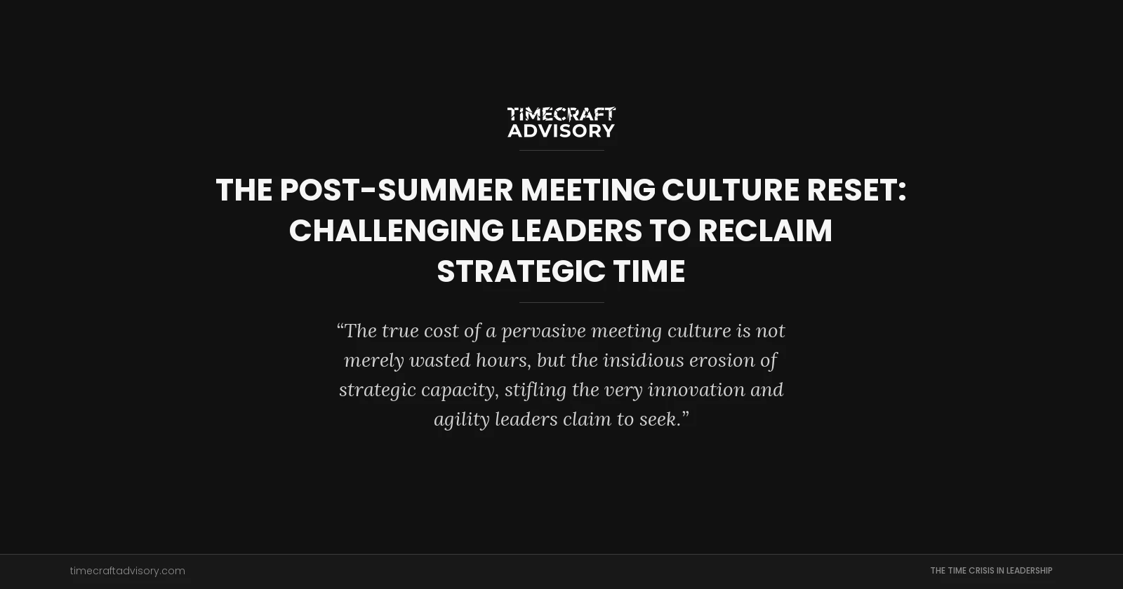 The Post-Summer Meeting Culture Reset: Challenging Leaders to Reclaim Strategic Time