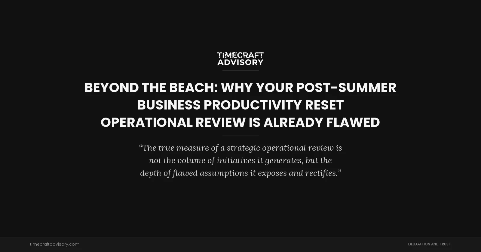 Beyond the Beach: Why Your Post-Summer Business Productivity Reset Operational Review is Already Flawed