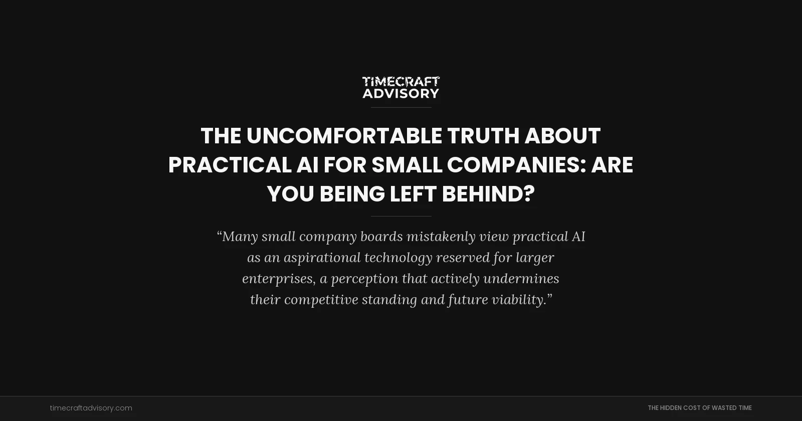 The Uncomfortable Truth About Practical AI for Small Companies: Are You Being Left Behind?
